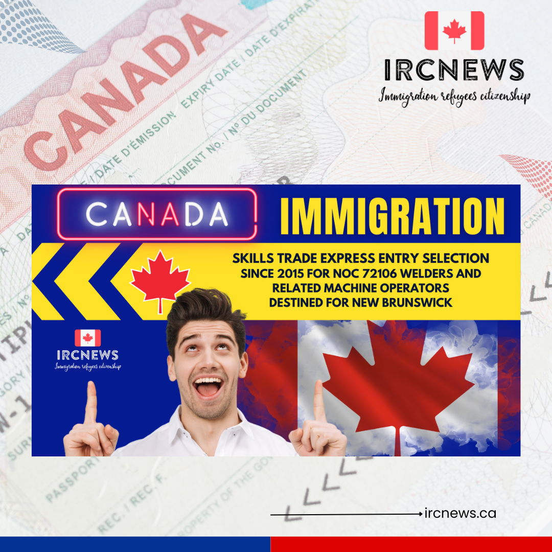 Canada Immigration Skills Trade Express Entry selection since 2015 for NOC 72106 Welders and related machine operators destined for New Brunswick