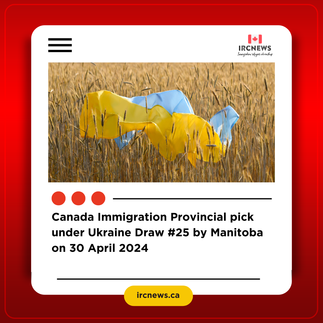 Canada Immigration Provincial pick under Ukraine Draw #25 by Manitoba on 30 April 2024