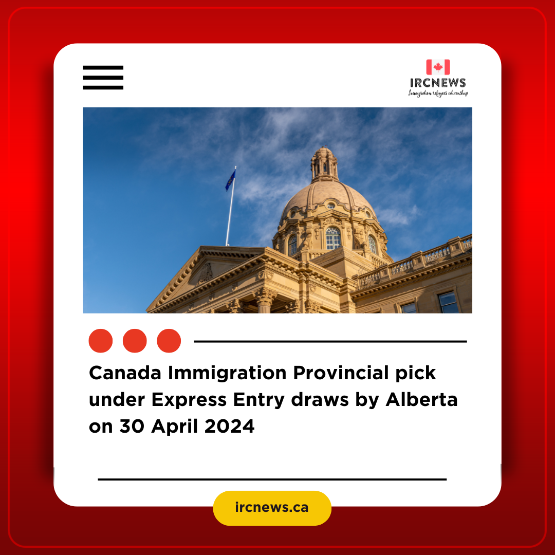 Canada Immigration Provincial pick under Express Entry draws by Alberta on 30 April 2024