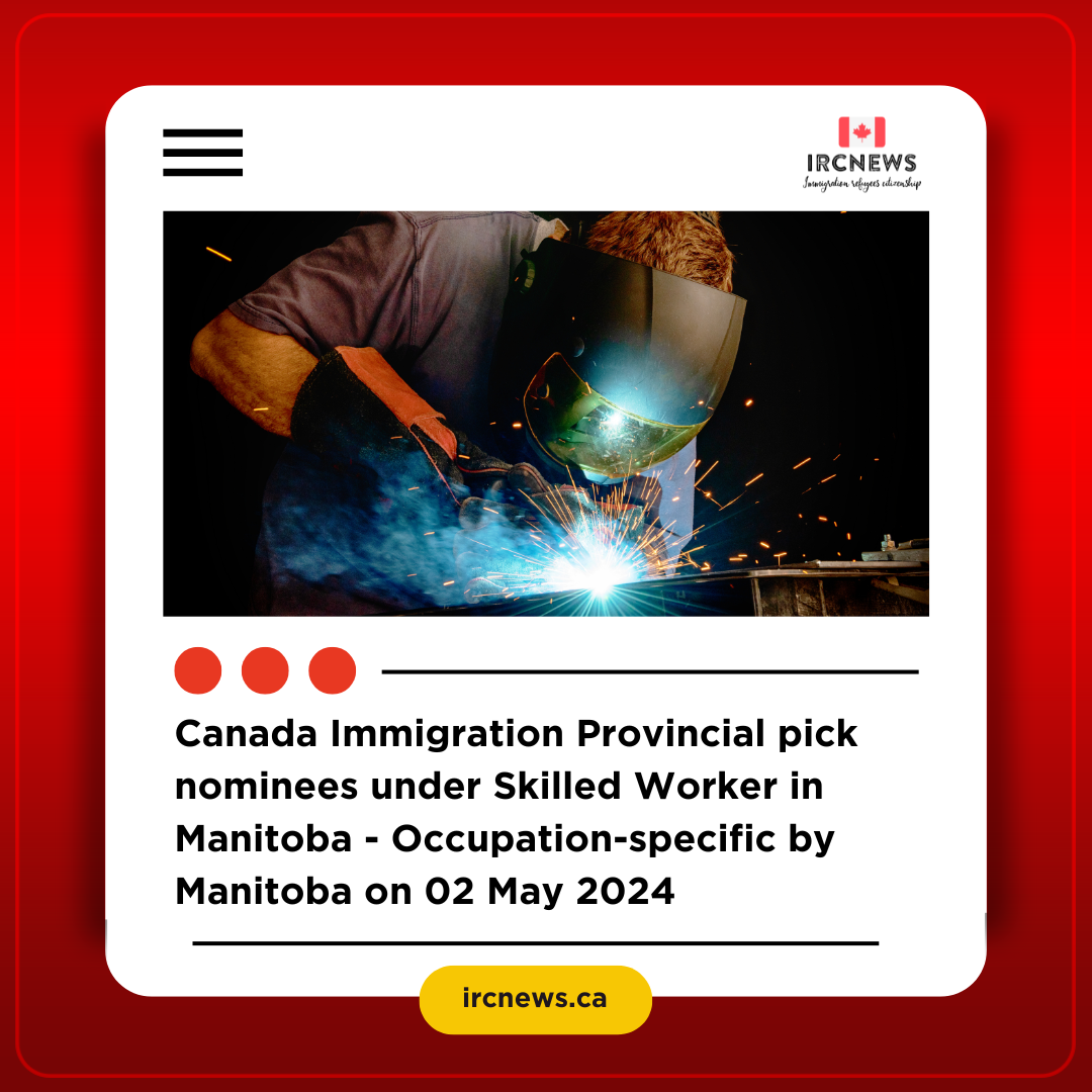 Canada Immigration Provincial pick nominees under Skilled Worker in Manitoba – Occupation-specific  by Manitoba on 02 May 2024