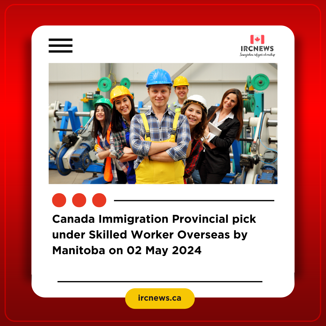 Canada Immigration Provincial pick under Skilled Worker Overseas  by Manitoba on 02 May 2024