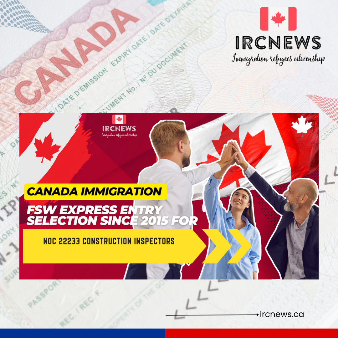Canada Immigration FSW Express Entry selection since 2015 for NOC 22233 Construction inspectors