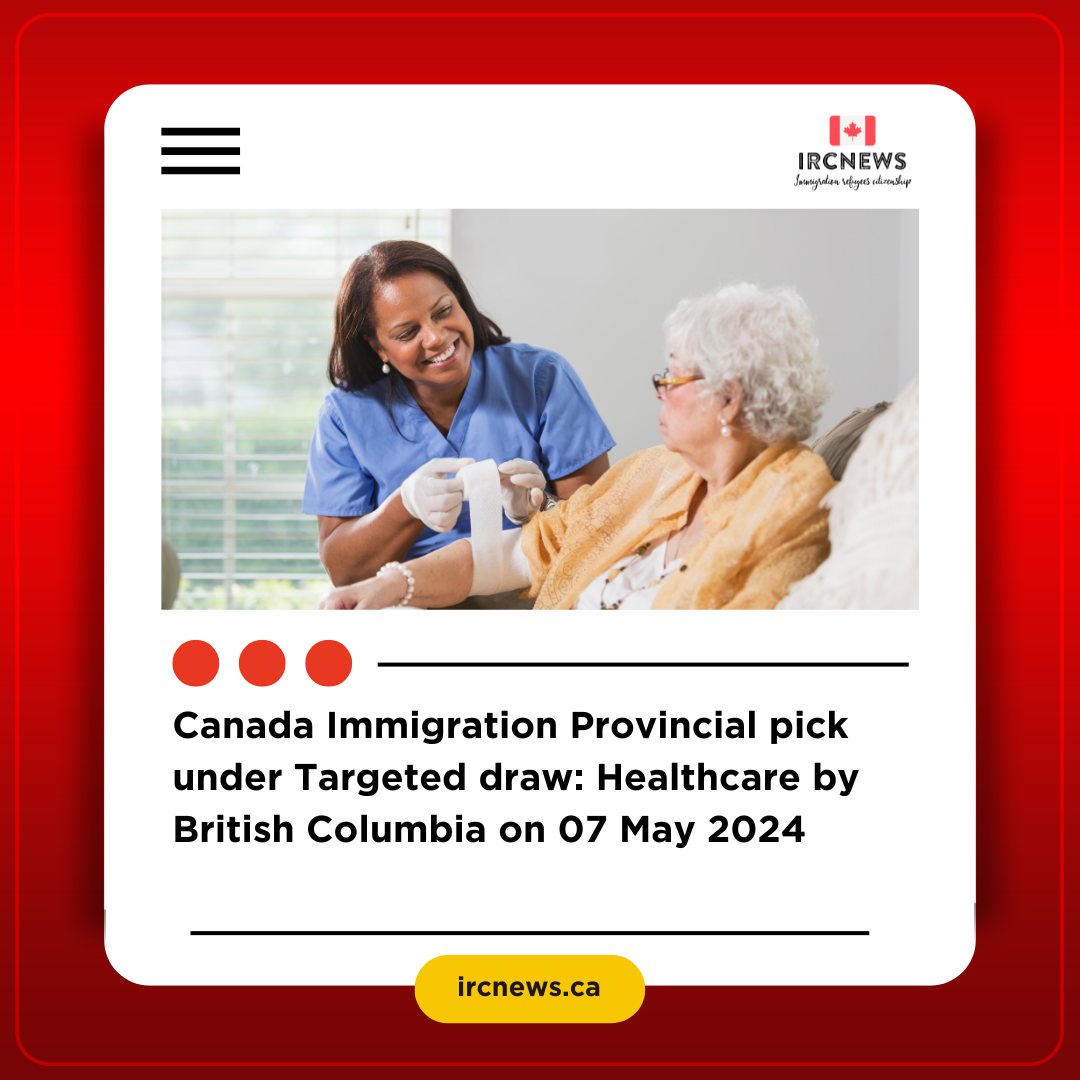 Canada Immigration Provincial pick under Targeted draw: Healthcare by British Columbia on 07 May 2024