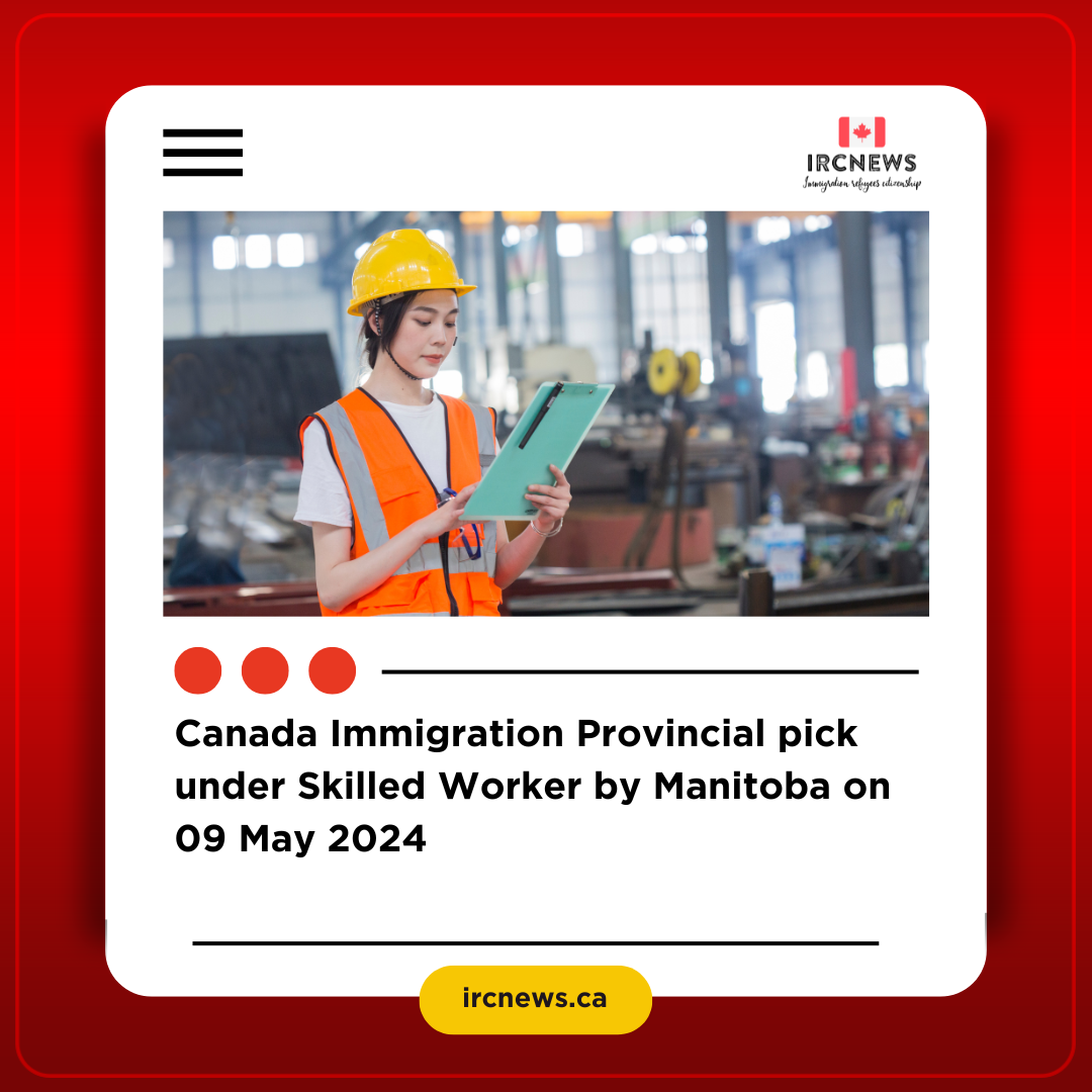 Canada Immigration Provincial pick under Skilled Worker by Manitoba on 09 May 2024