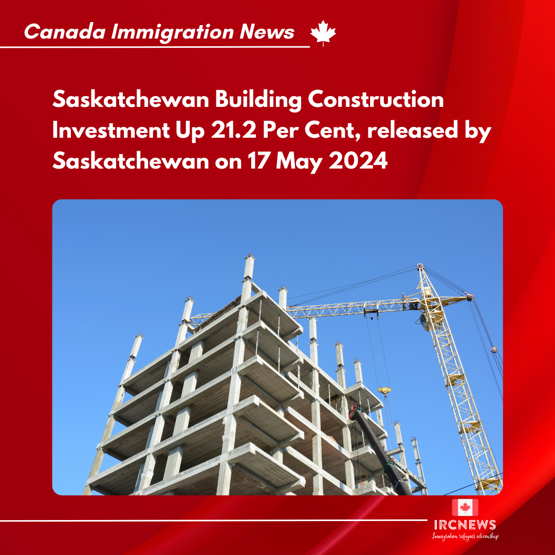 Saskatchewan Building Construction Investment Up 21.2 Per Cent, released by Saskatchewan on 17 May 2024