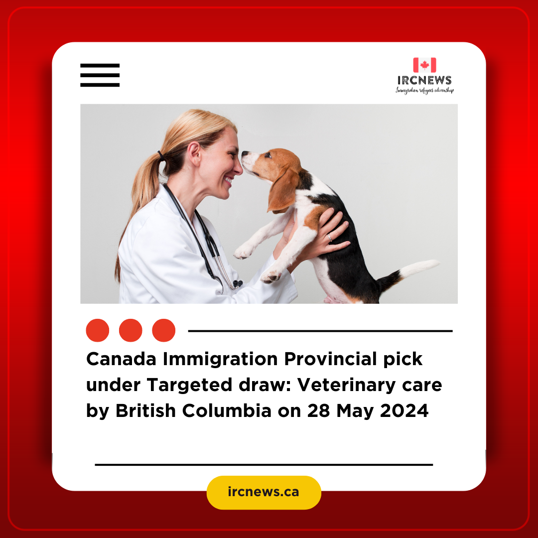 Canada Immigration Provincial pick under Targeted draw: Veterinary care by British Columbia on 28 May 2024