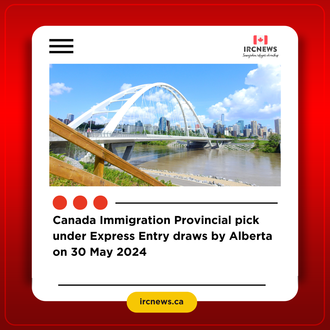 Canada Immigration Provincial pick under Express Entry draws by Alberta on 30 May 2024