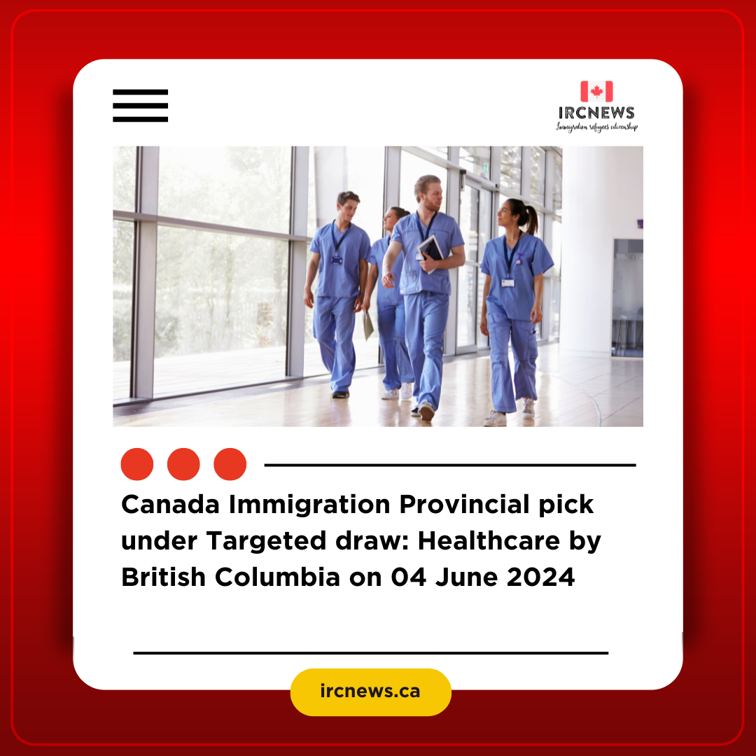 Canada Immigration Provincial pick under Targeted draw: Healthcare by British Columbia on 04 June 2024