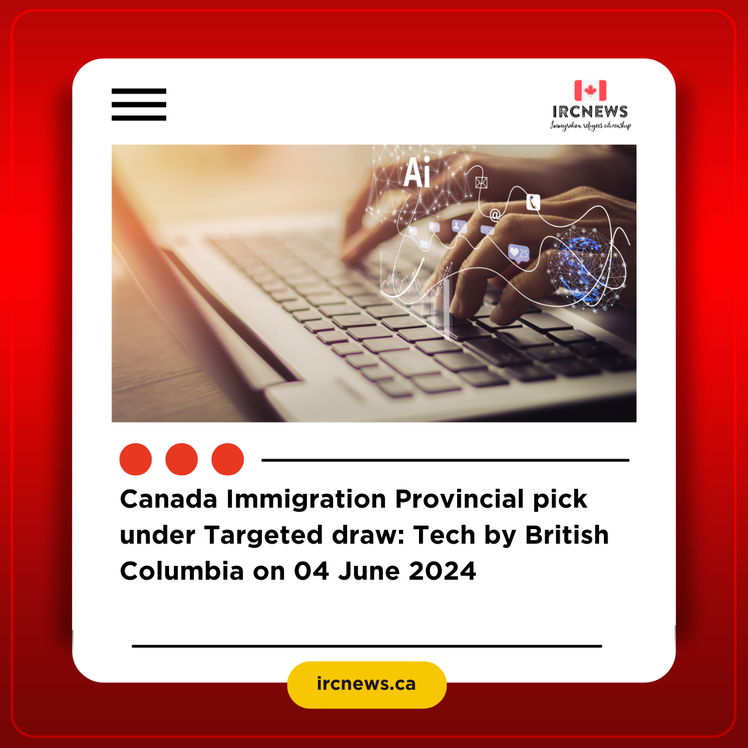 Canada Immigration Provincial pick under Targeted draw: Tech by British Columbia on 04 June 2024