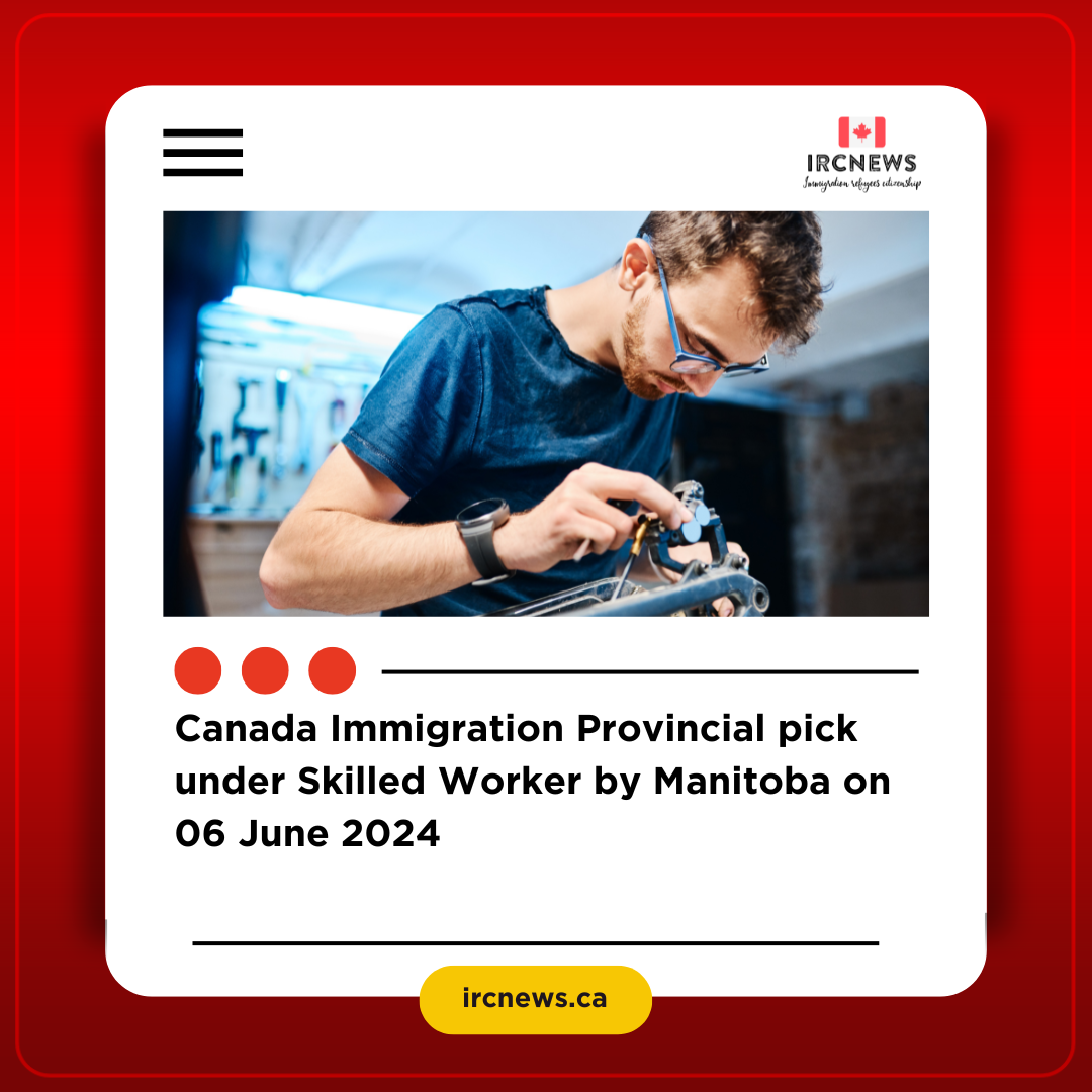 Canada Immigration Provincial pick under Skilled Worker by Manitoba on 06 June 2024