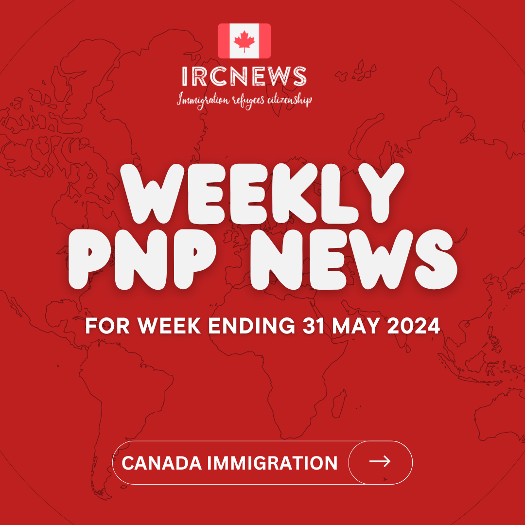 Canada Immigration Weekly PNP selection Summary for week ending 31 May 2024