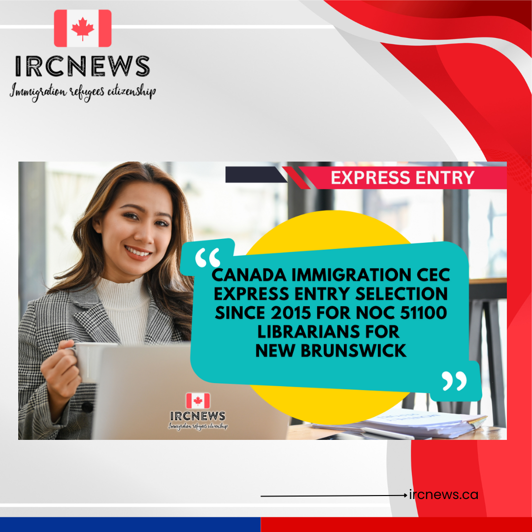 Canada Immigration CEC Express Entry selection since 2015 for NOC 51100 Librarians for New Brunswick