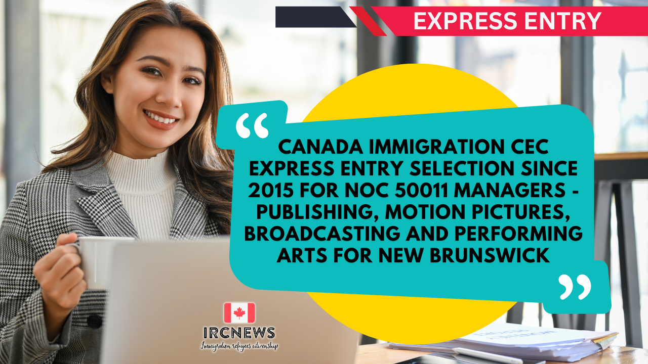Canada Immigration CEC Express Entry selection since 2015 for NOC 50011 Managers – publishing, motion pictures, broadcasting and performing arts for New Brunswick