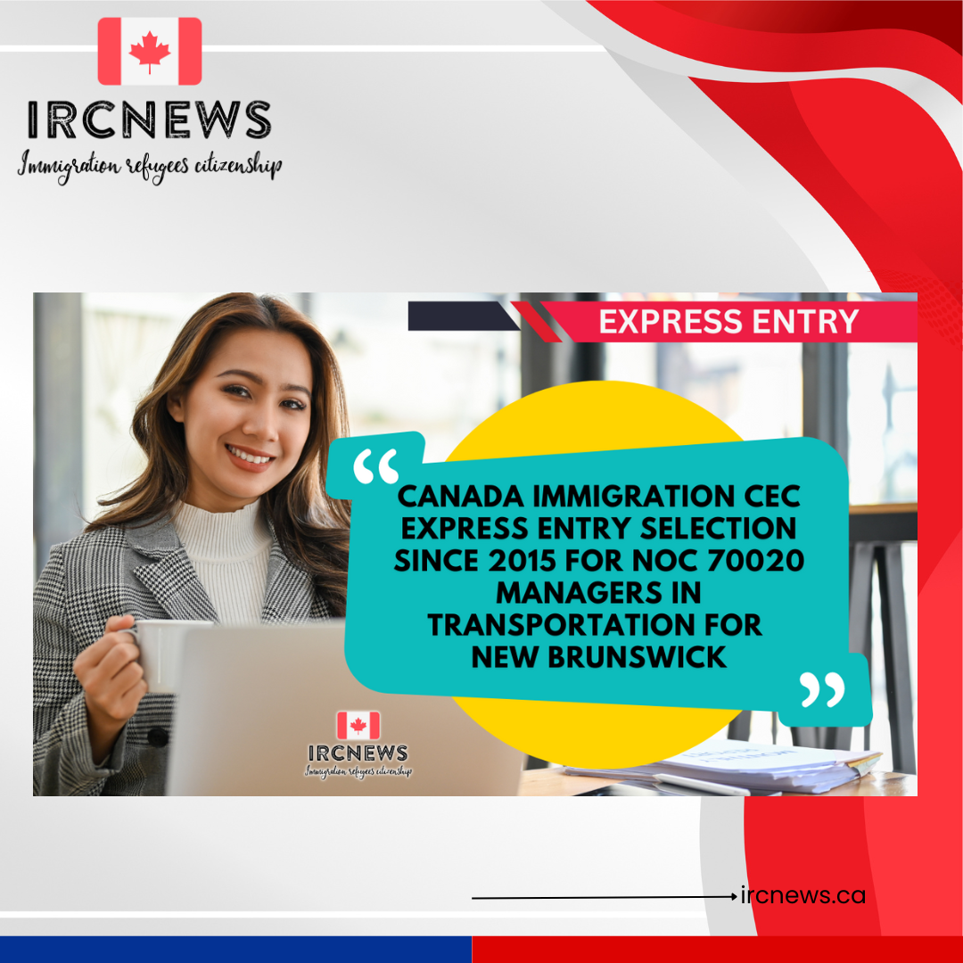 Canada Immigration CEC Express Entry selection since 2015 for NOC 70020 Managers in transportation for New Brunswick