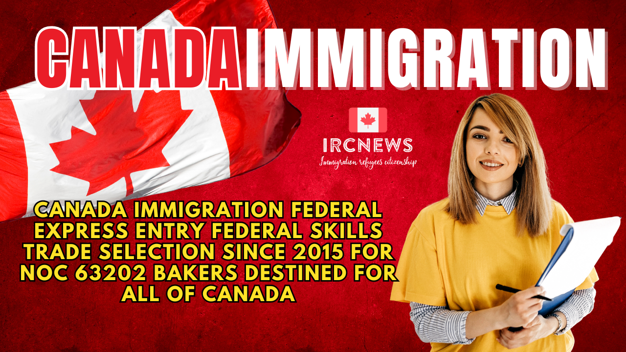 Canada Immigration Federal Express Entry Federal Skills Trade selection since 2015 for NOC 63202 Bakers destined for All of Canada