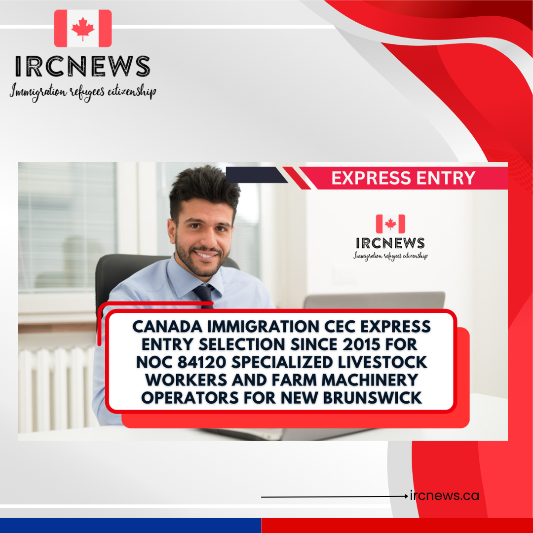 Canada Immigration CEC Express Entry selection since 2015 for NOC 84120 Specialized livestock workers and farm machinery operators for New Brunswick