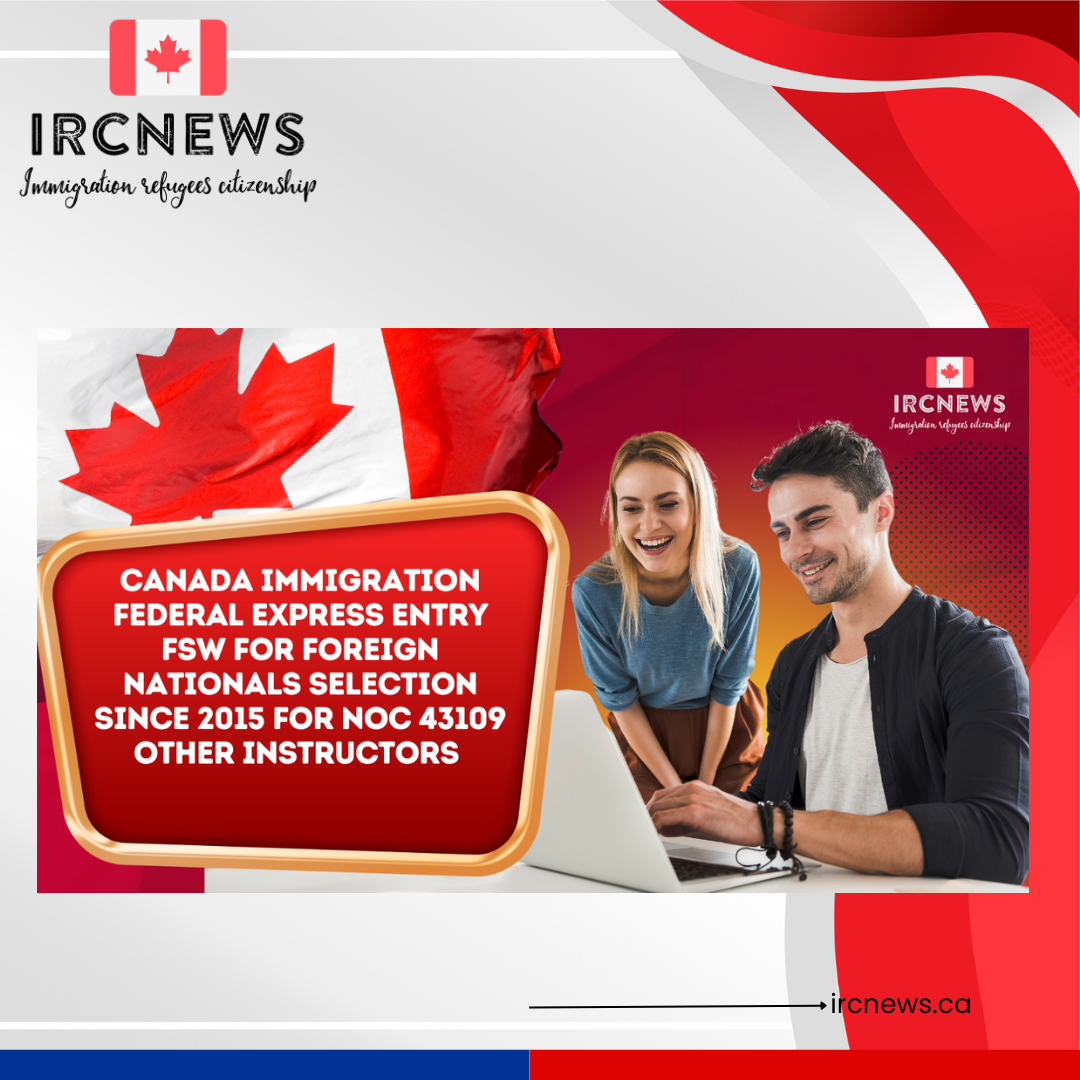 Canada Immigration Federal Express Entry FSW for Foreign Nationals selection since 2015 for NOC 43109 Other instructors