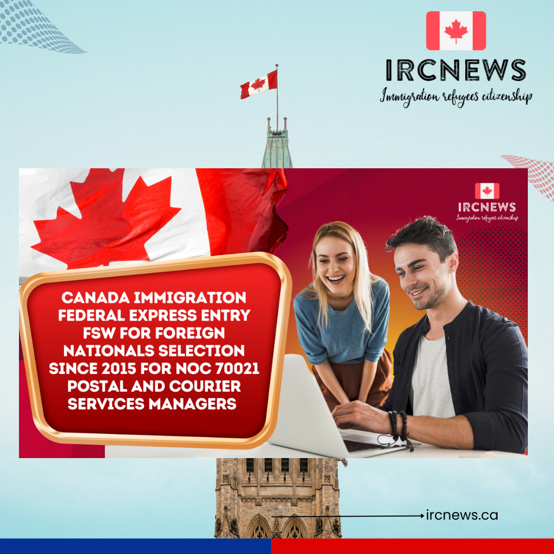 Canada Immigration Federal Express Entry FSW for Foreign Nationals selection since 2015 for NOC 70021 Postal and courier services managers 
