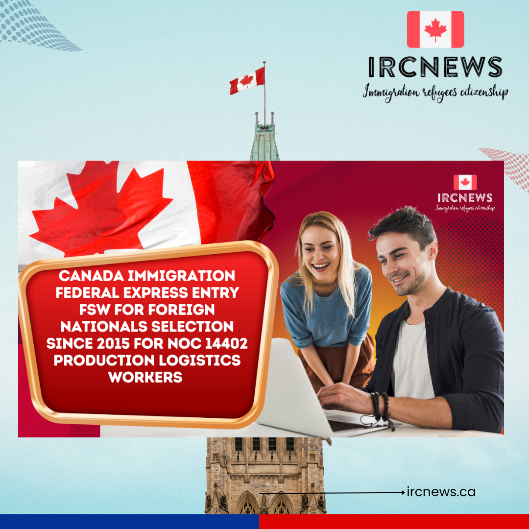 Canada Immigration Federal Express Entry FSW for Foreign Nationals selection since 2015 for NOC 14402 Production logistics workers 