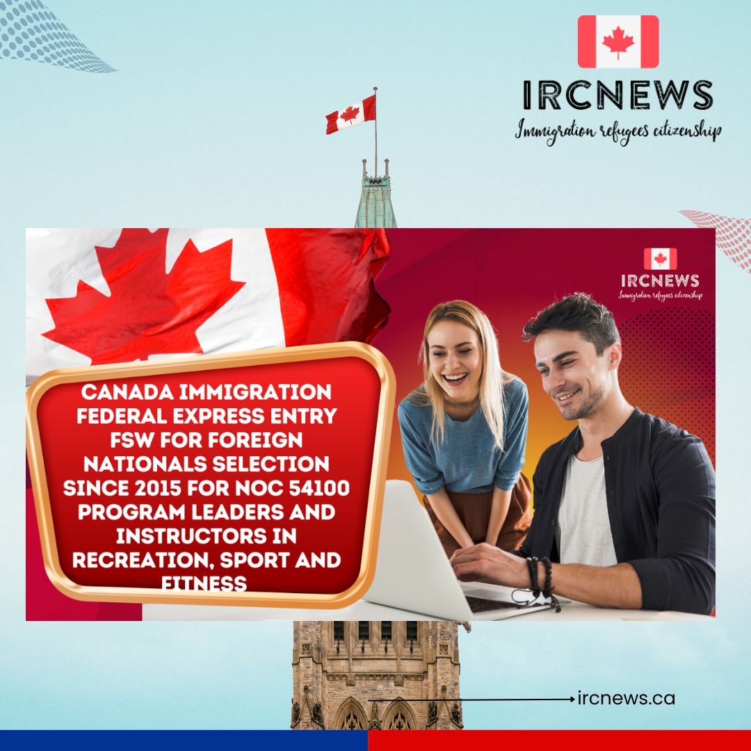 Canada Immigration Federal Express Entry FSW for Foreign Nationals selection since 2015 for NOC 54100 Program leaders and instructors in recreation, sport and fitness 