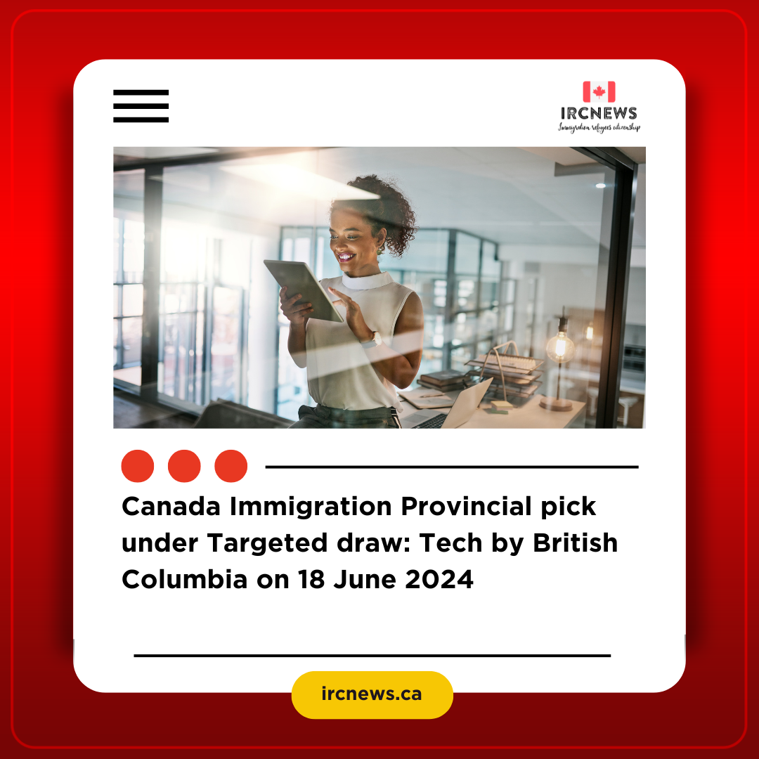 Canada Immigration Provincial pick under Targeted draw: Tech by British Columbia on 18 June 2024