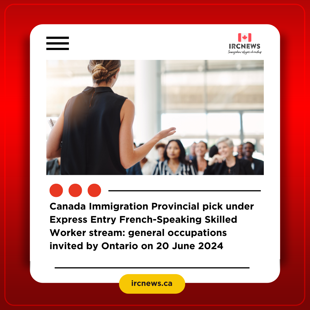 Canada Immigration Provincial pick under Express Entry French-Speaking Skilled Worker stream: general occupations invited by Ontario on 20 June 2024