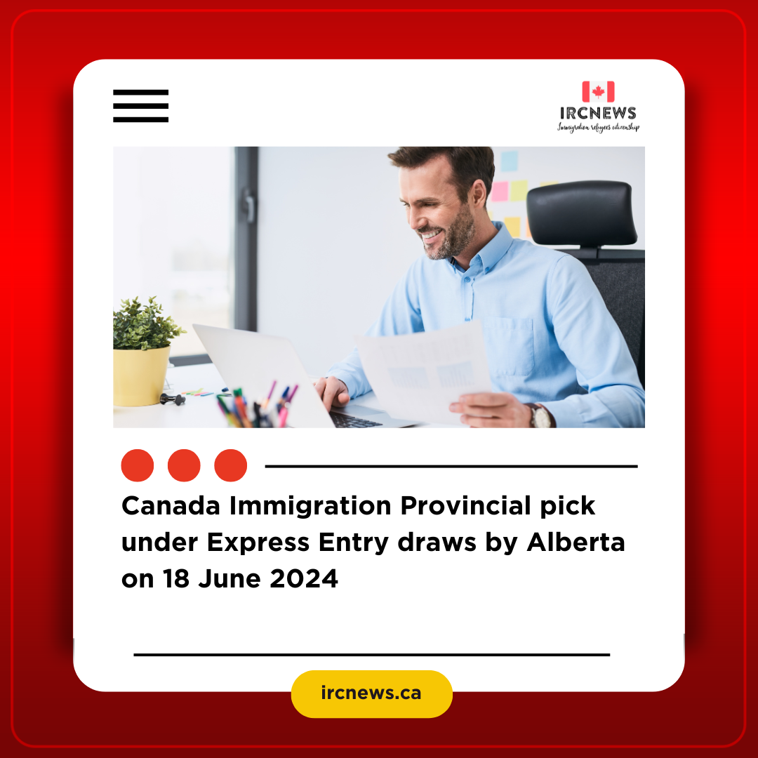 Canada Immigration Provincial pick under Express Entry draws by Alberta on 18 June 2024