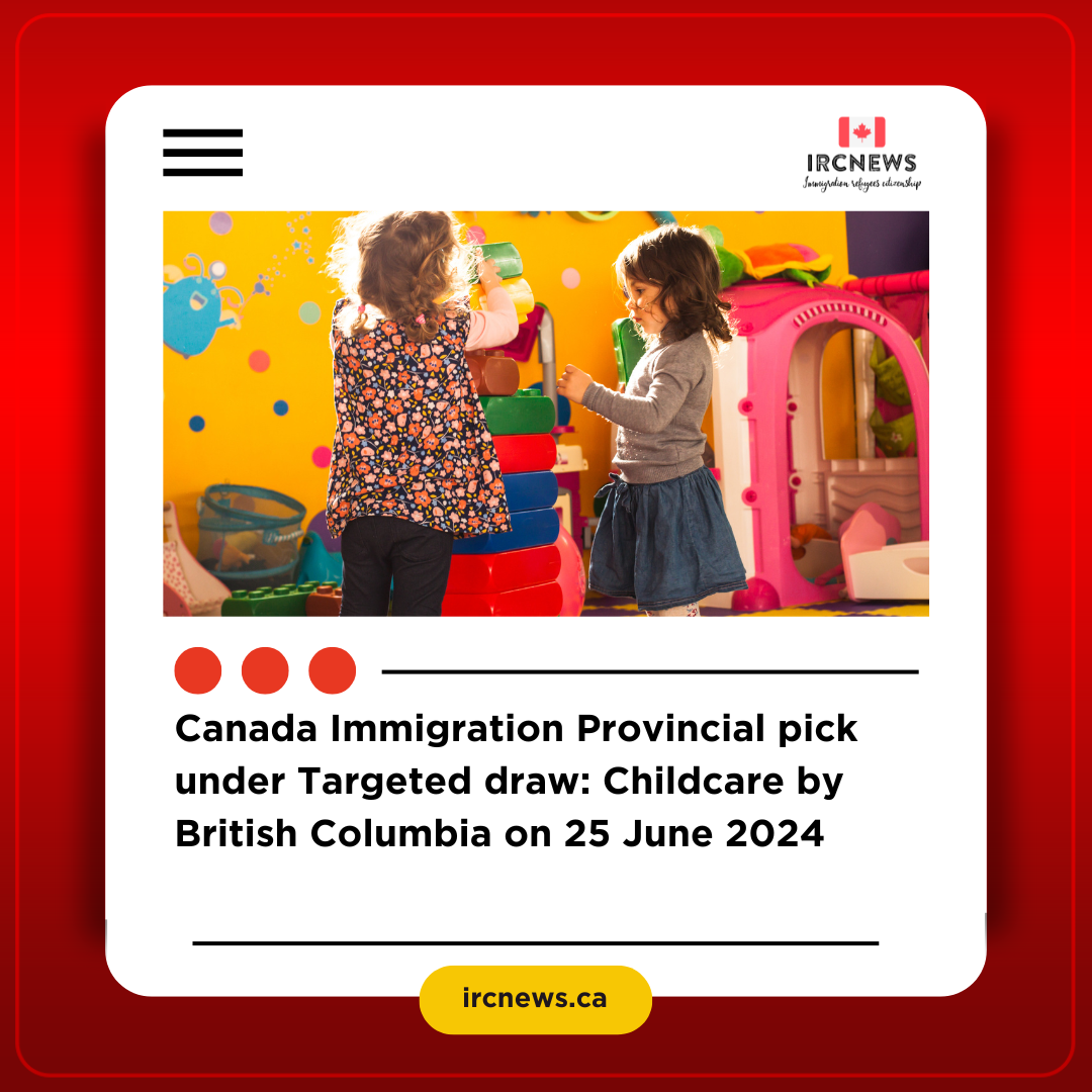 Canada Immigration Provincial pick under Targeted draw: Childcare by British Columbia on 25 June 2024