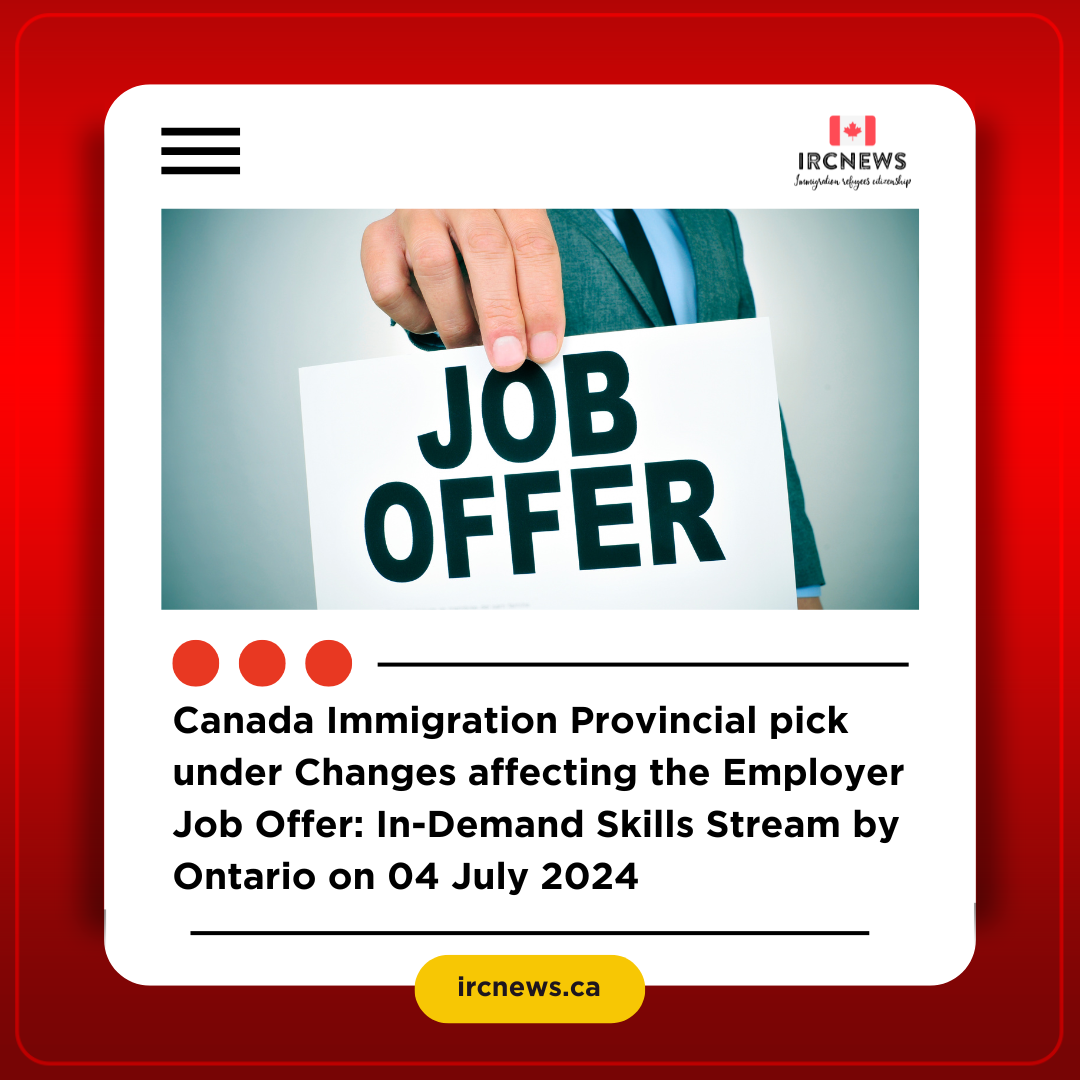Canada Immigration Provincial pick under Changes affecting the Employer Job Offer: In-Demand Skills Stream by Ontario on 04 July 2024