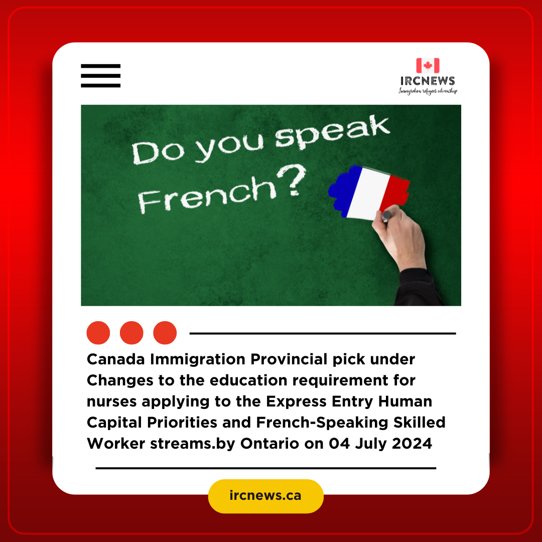 Canada Immigration Provincial pick under Changes to the education requirement for nurses applying to the Express Entry Human Capital Priorities and French-Speaking Skilled Worker streams.by Ontario on 04 July 2024