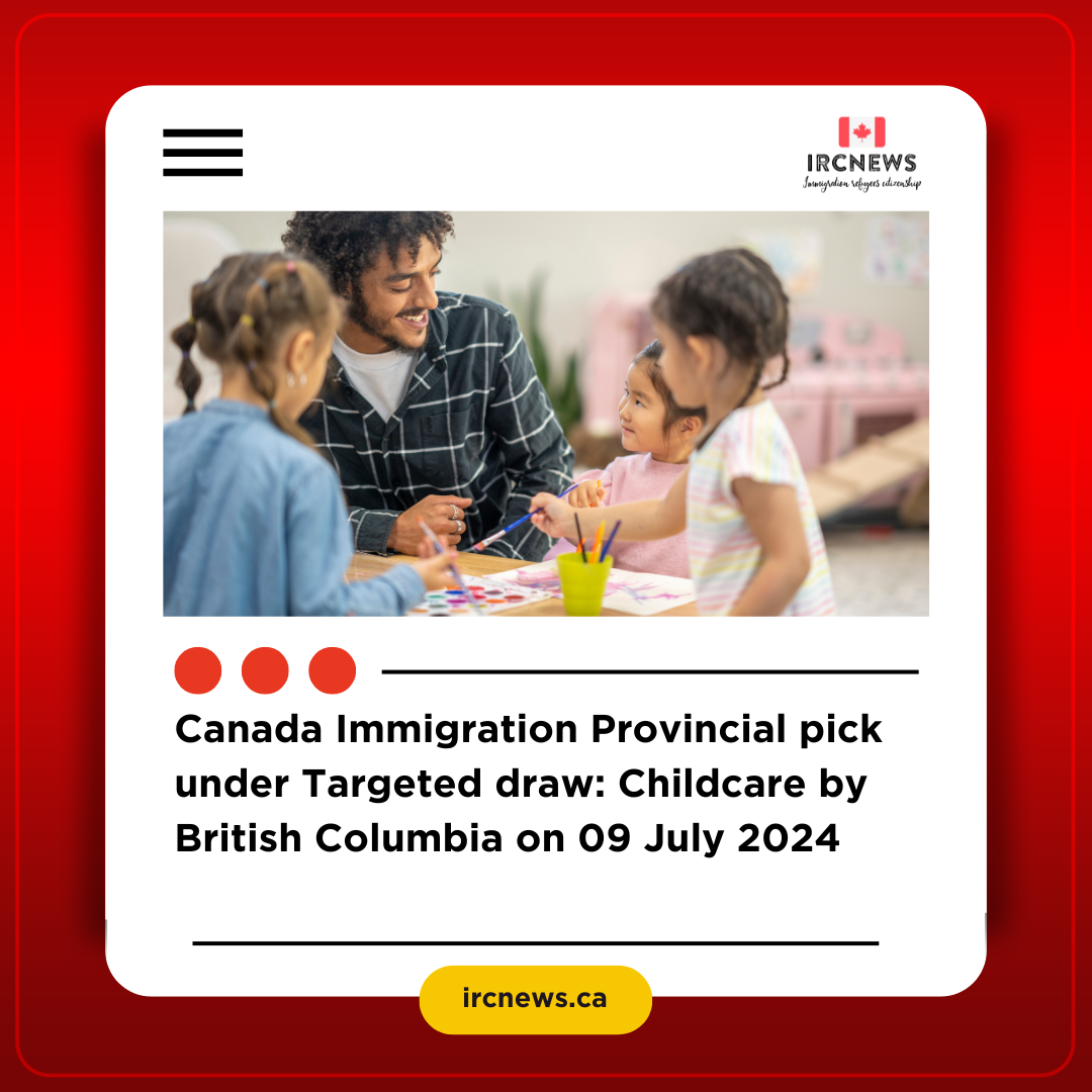 Canada Immigration Provincial pick under Targeted draw: Childcare by British Columbia on 09 July 2024