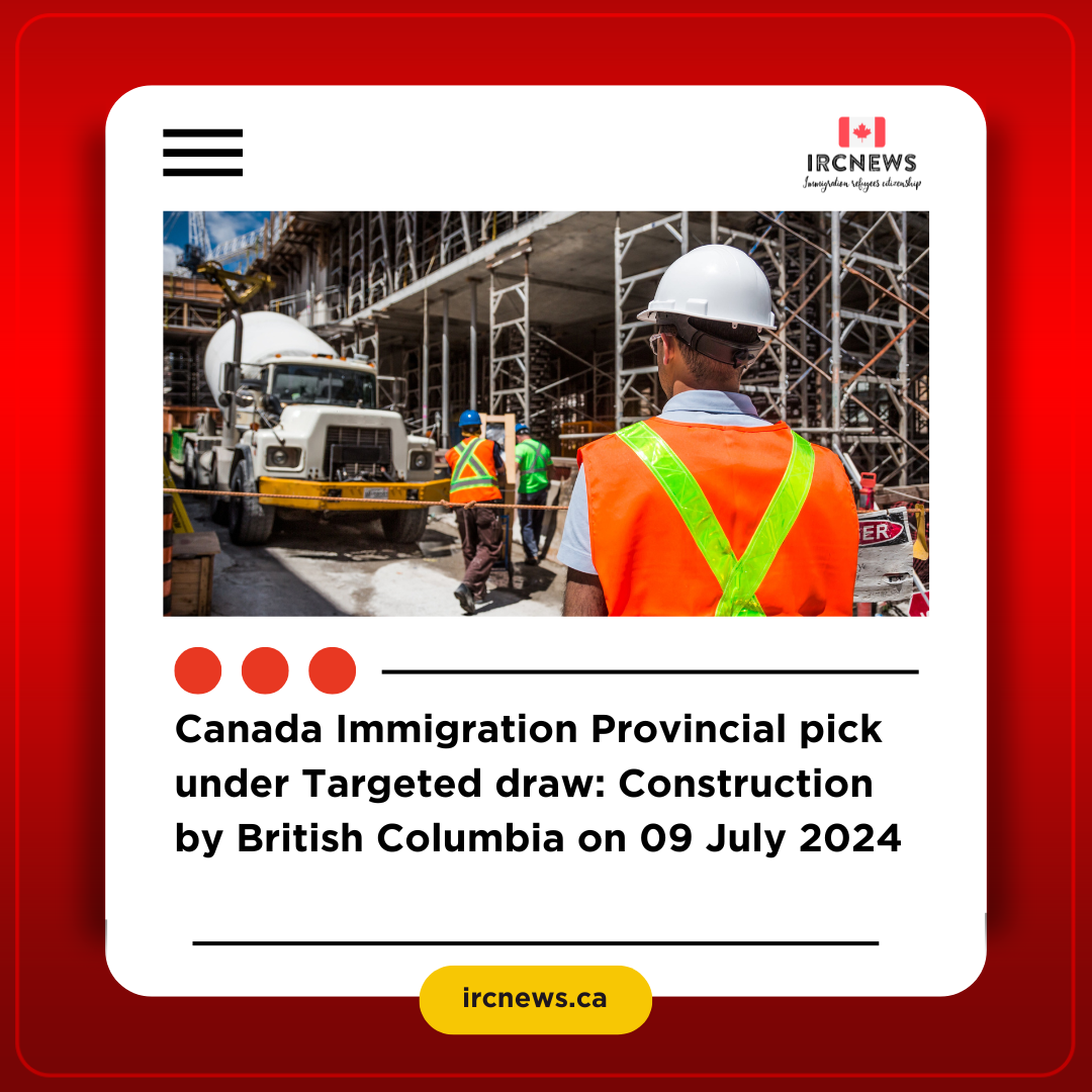 Canada Immigration Provincial pick under Targeted draw: Construction by British Columbia on 09 July 2024