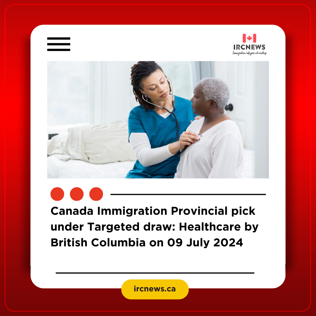 Canada Immigration Provincial pick under Targeted draw: Healthcare by British Columbia on 09 July 2024