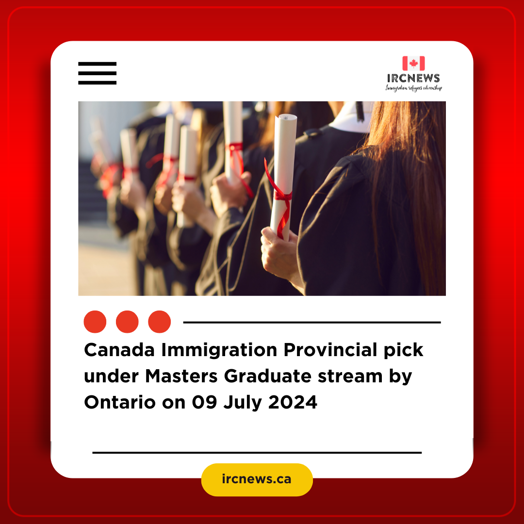 Canada Immigration Provincial pick under Masters Graduate stream by Ontario on 09 July 2024