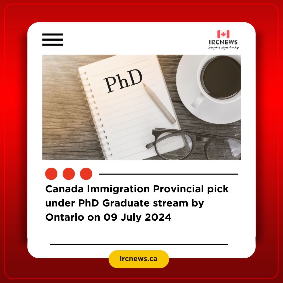 Canada Immigration Provincial pick under PhD Graduate stream by Ontario on 09 July 2024