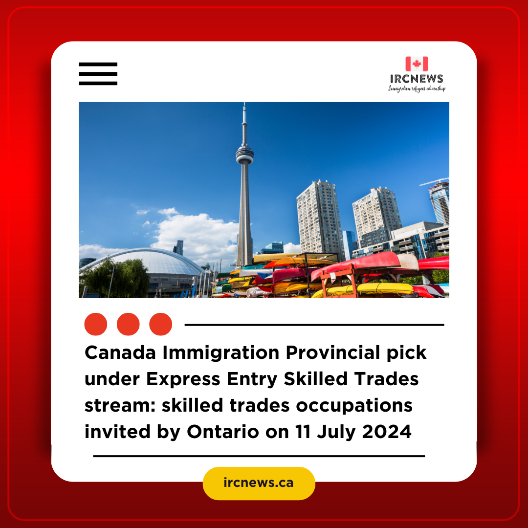 Canada Immigration Provincial pick under Express Entry Skilled Trades stream: skilled trades occupations invited by Ontario on 11 July 2024