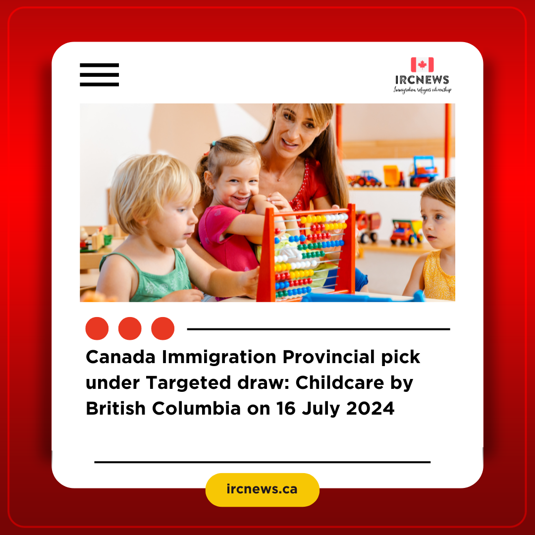 Canada Immigration Provincial pick under Targeted draw: Childcare by British Columbia on 16 July 2024