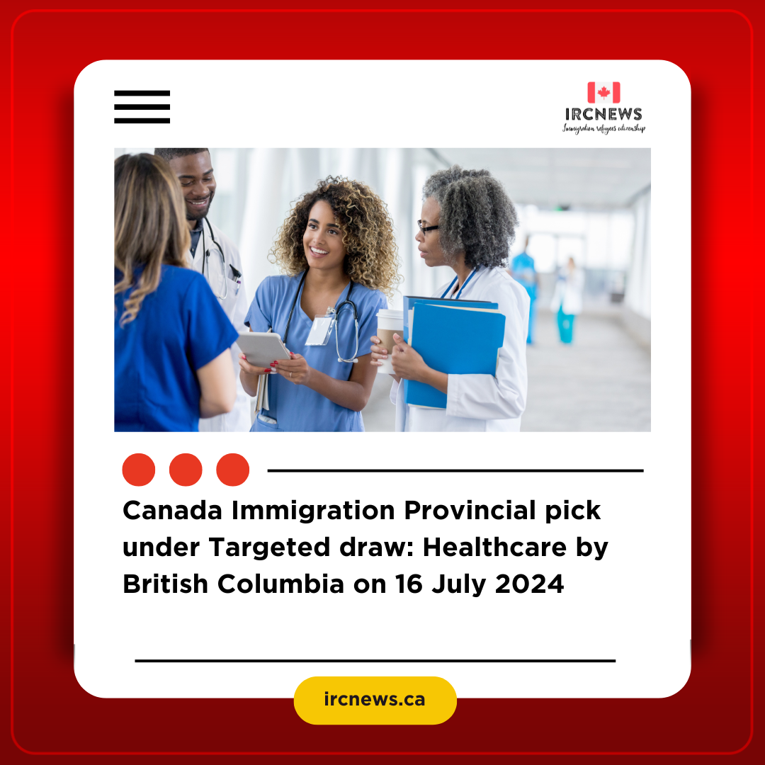 Canada Immigration Provincial pick under Targeted draw: Healthcare by British Columbia on 16 July 2024