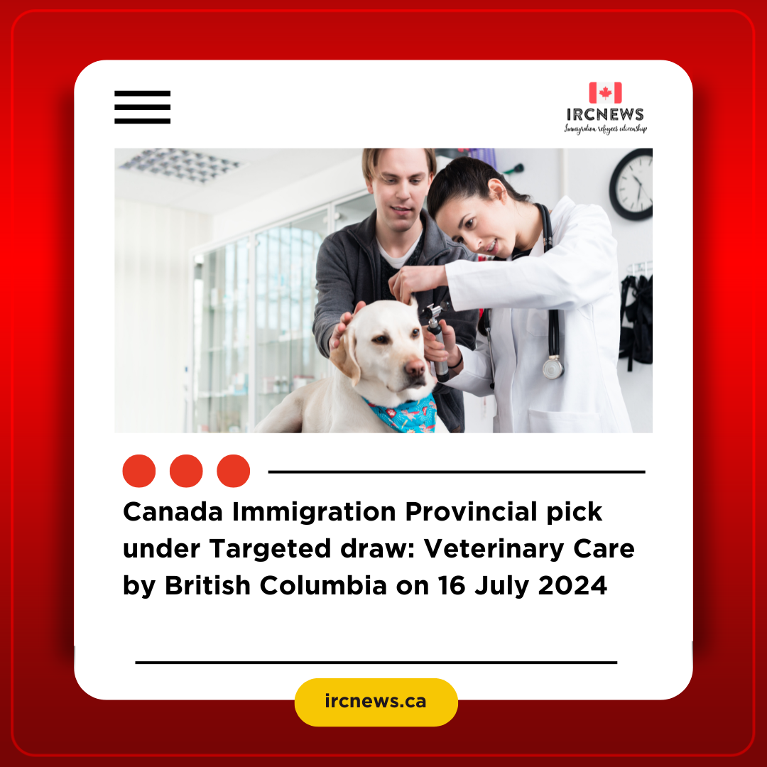 Canada Immigration Provincial pick under Targeted draw: Veterinary Care by British Columbia on 16 July 2024