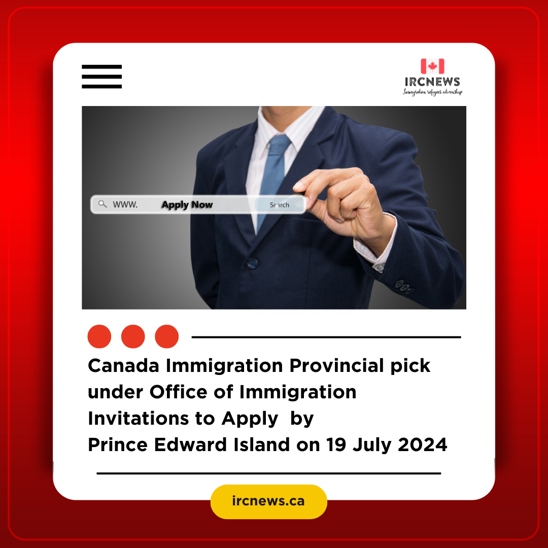 Canada Immigration Provincial pick under Office of Immigration Invitations to Apply  by Prince Edward Island on 19 July 2024