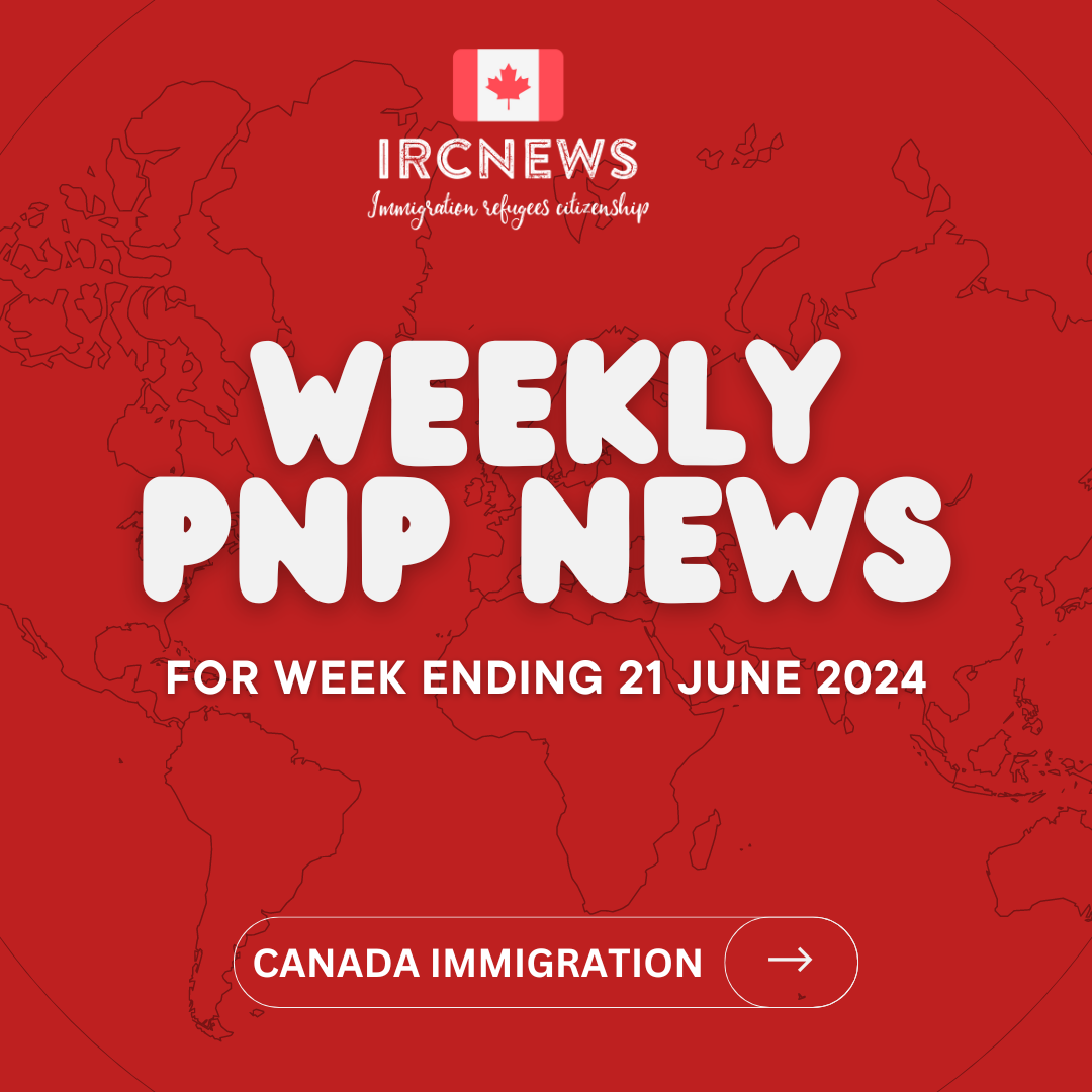 Canada Immigration Weekly PNP selection Summary for week ending 21 June 2024 