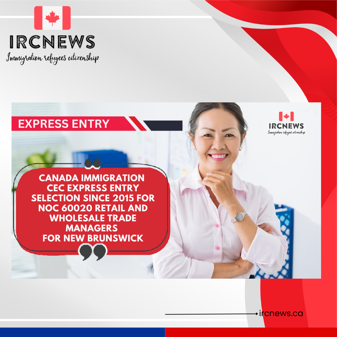 Canada Immigration CEC Express Entry selection since 2015 for NOC 60020 Retail and wholesale trade managers for New Brunswick