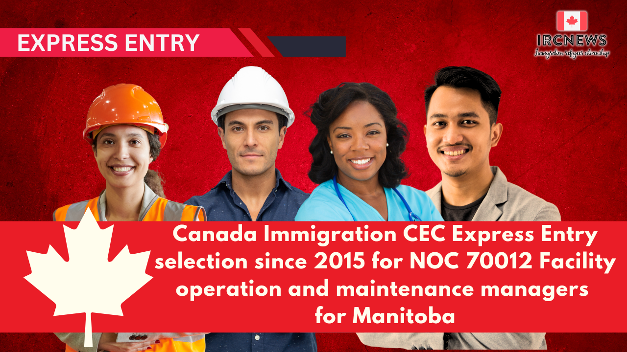 Canada Immigration CEC Express Entry selection since 2015 for NOC 70012 Facility operation and maintenance managers for Manitoba