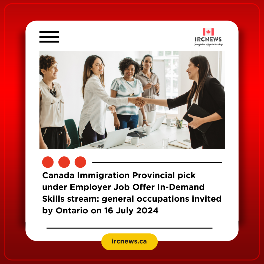 Canada Immigration Provincial pick under Employer Job Offer In-Demand Skills stream: general occupations invited by Ontario on 16 July 2024
