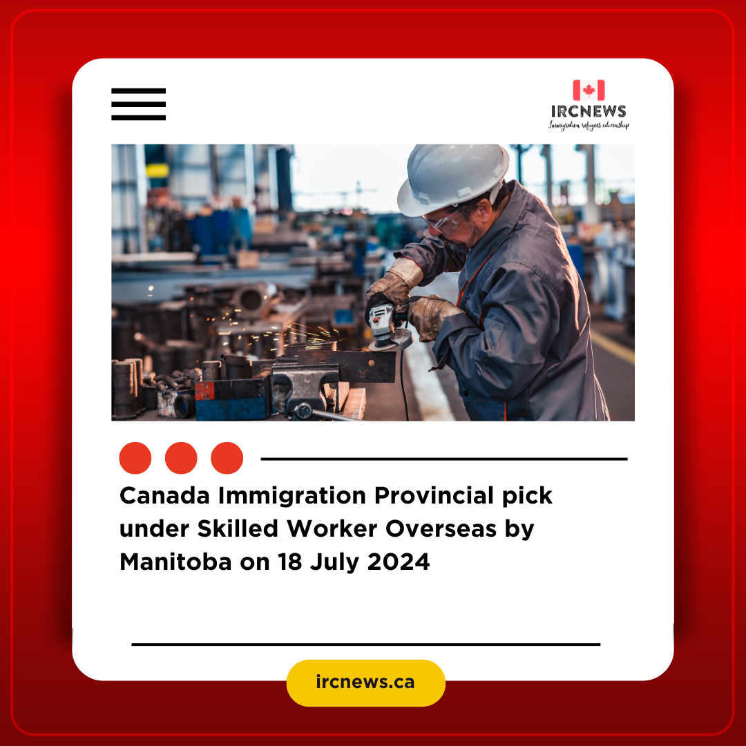 Canada Immigration Provincial pick under Skilled Worker Overseas by Manitoba on 18 July 2024