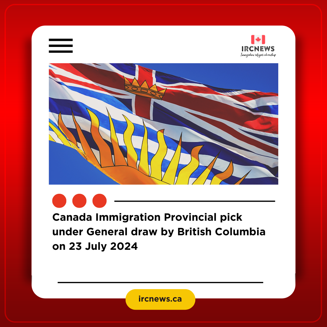 Canada Immigration Provincial pick under General draw by British Columbia on 23 July 2024