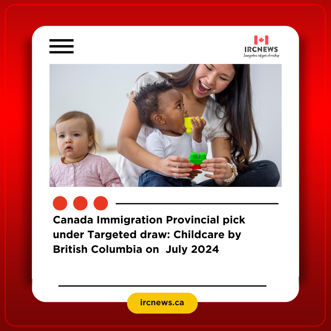Canada Immigration Provincial pick under Targeted draw: Childcare by British Columbia on  July 2024