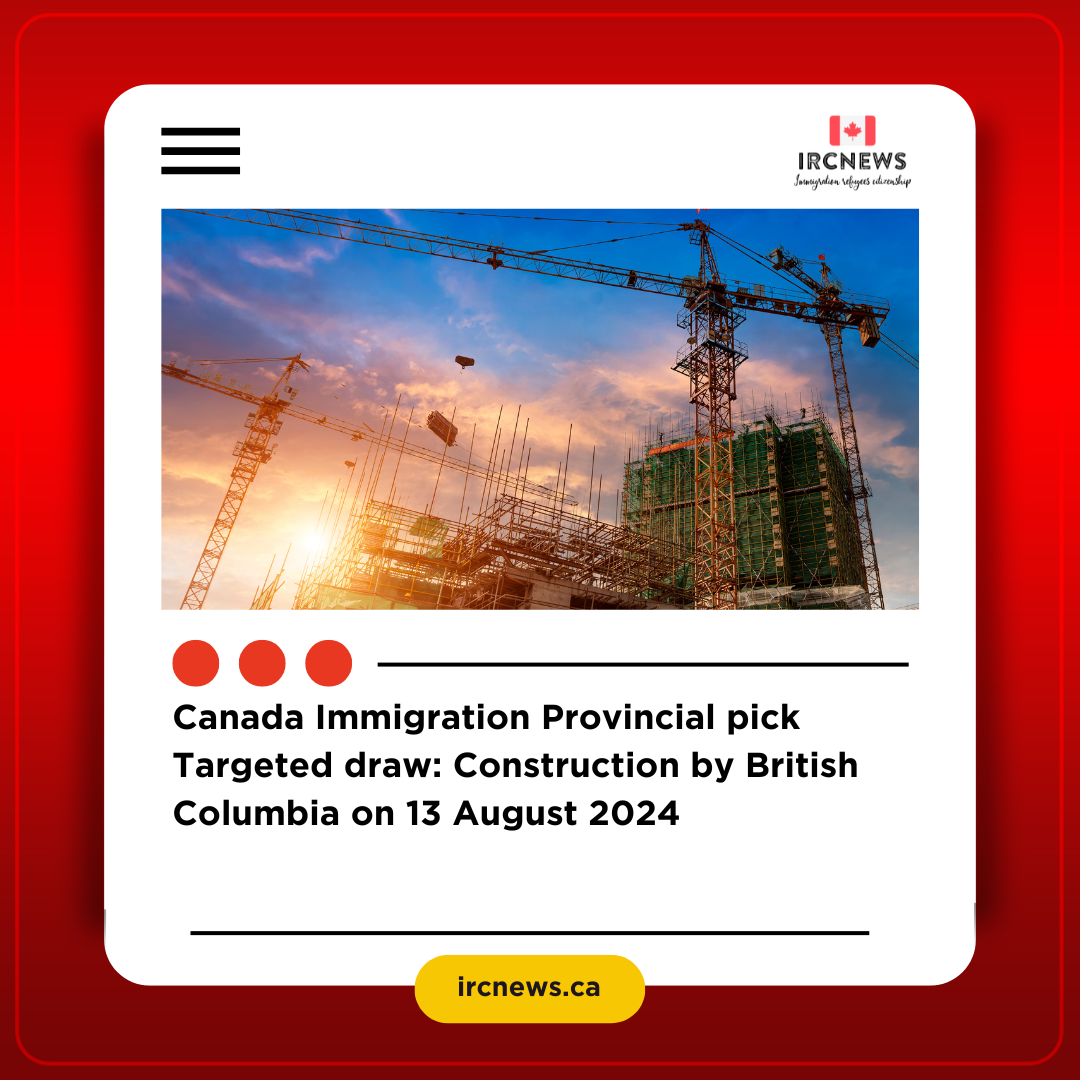 Canada Immigration Provincial pick Targeted draw: Construction by British Columbia on 13 August 2024