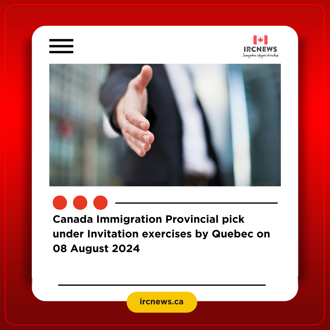 Canada Immigration Provincial pick under Invitation exercises by Quebec on 08 August 2024