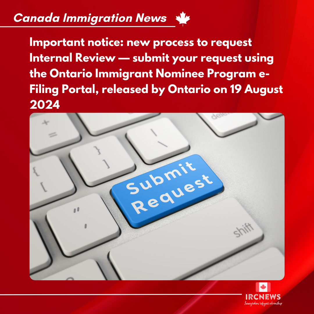 Important notice: new process to request Internal Review — submit your request using the Ontario Immigrant Nominee Program e-Filing Portal, released by Ontario on 19 August 2024